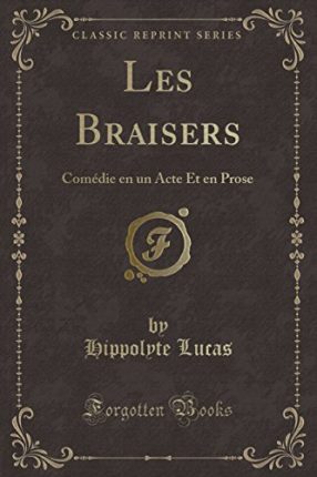 Les Braisers: Comedie En Un Acte Et En Prose (Clas...